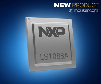 Mouser Now Shipping NXP QorIQ LS10x8A Communications Processors for Intelligent Edge Designs